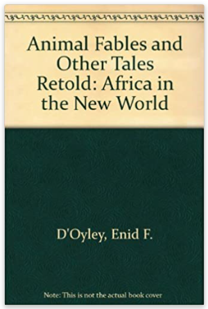 Animal Fables and Other Tales Retold: Africa in the New World