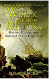 Wreck of the Medusa: Mutiny, Murder, and Survival on the High Seas