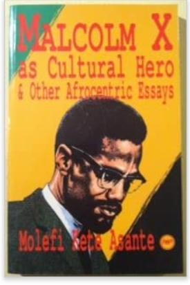 Malcolm X As Cultural Hero and Other Afrocentric Essays