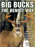 Big Bucks the Benoit Way: Secrets from America's First Family of Whitetail Hunting