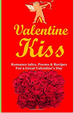 A Valentine Kiss: Romance Tales, Poems & Receipes