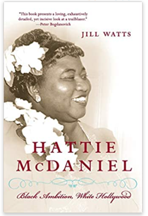 Hattie McDaniel: Black Ambition, White Hollywood