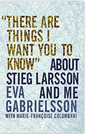 There Are Things I Want You to Know" About Stieg Larsson and Me