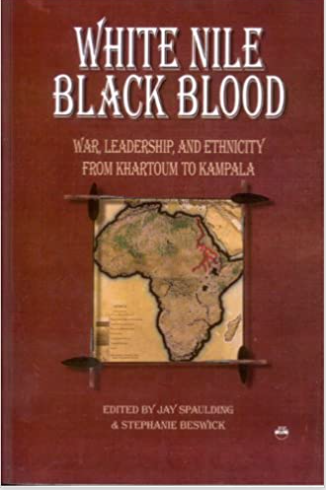 White Nile, Black Blood: War, Leadership, and Ethnicity from Khartoum to Kampala