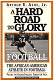 A Hard Road To Glory: A History Of The African American Athlete: Football