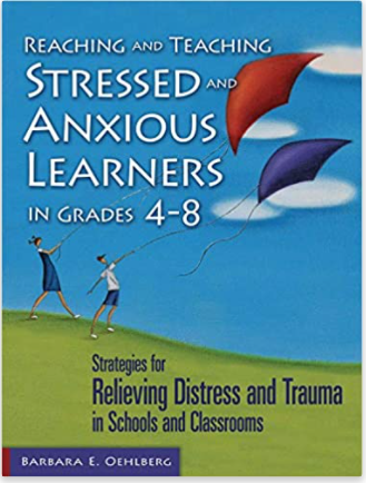 Reaching and Teaching Stressed and Anxious Learners in Grades 4-8: Strategies for Relieving Distress and Trauma in Schools and Classrooms