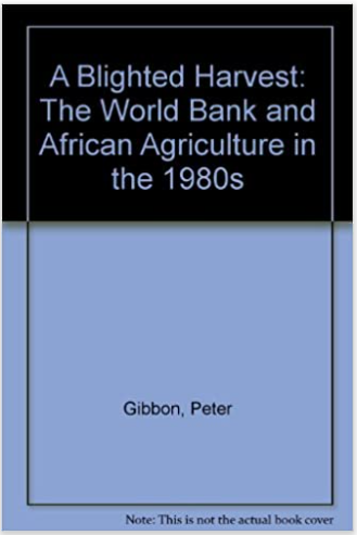 A Blighted Harvest: The World Bank & African Agriculture in the 1980s