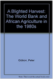 A Blighted Harvest: The World Bank & African Agriculture in the 1980s