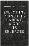 Everytime a Knot is Undone, a God is Released: Collected and New Poems 1974-2011