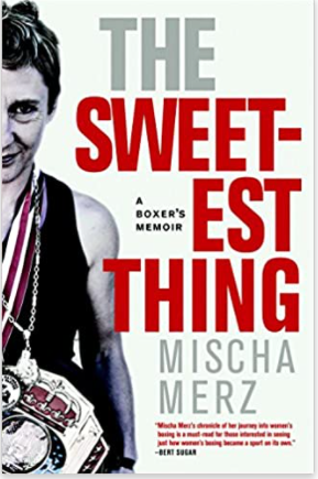 The Sweetest Thing: A Boxer's Memoir