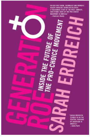 Generation Roe: Inside the Future of the Pro-Choice Movement