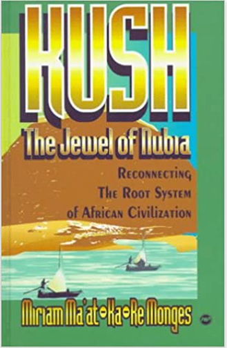 Kush, the Jewel of Nubia: Reconnecting the Root System of African Civilization