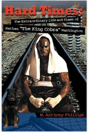 Hard Times: The Extraordinary Life and Times of Nathan "The King Cobra" Washingt
