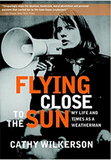 Flying Close to the Sun: My Life and Times as a Weatherman