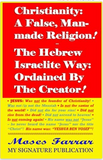 Christianity: A False, Man-made Religion! The Hebrew Israelite Way: Ordained By The Creator