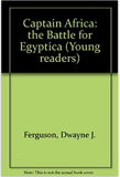 Captain Africa: The Battle for Egyptica (Young Readers Series)