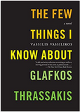 The Few Things I Know About Glafkos Thrassakis: A Novel