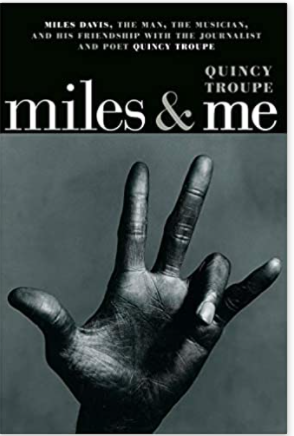 Miles & Me: Miles Davis, the man, the musician, and his friendship with the journalist and poet Quincy Troupe