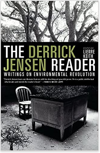 The Derrick Jensen Reader: Writings on Environmental Revolution