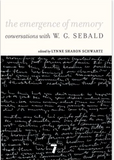 The Emergence of Memory: Conversations with W.G. Sebald