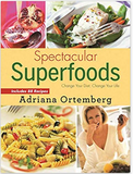 Spectacular Superfoods: Change Your Diet, Change Your Life