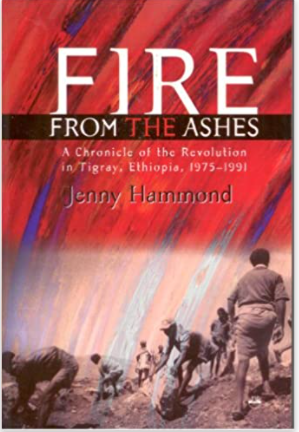 Fire from the Ashes: A Chronicle of the Revolution in Tigray, Ethiopia, 1975-1991