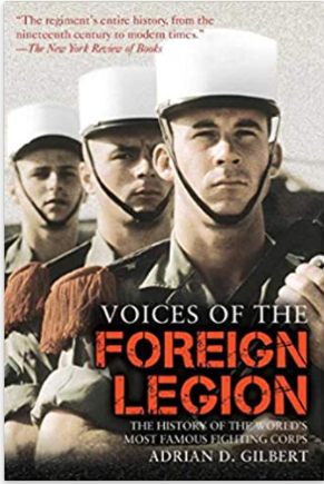 Voices of the Foreign Legion: The History of the World's Most Famous Fighting Corps