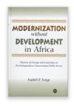Modernization Without Development in Africa: Patterns of Change and Continuity in Post-Independence Cameroonian Public Service