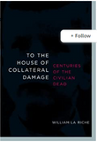 To the House of Collateral Damage by William La Riche