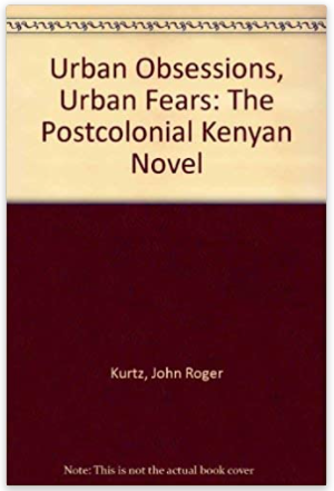 Urban Obsessions, Urban Fears: The Postcolonial Kenyan Novel