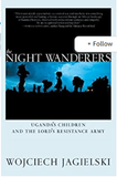 The Night Wanderers: Uganda's Children and the Lord's Resistance Army