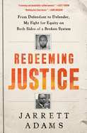 Redeeming Justice: From Defendant to Defender, My Fight for Equity on Both Sides of a Broken System