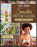 Dr. Sebi Smoothie Detox Guide: 7-Natural Ingredients to Rapid Body Detox | 31-Day Smoothies Plan with Affordable & Delicious Recipes