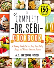 The Complete Dr. Sebi Cookbook: Essential Guide with 150+ Alkaline Plant-Based Diet Recipes for Newbies | A Yummy Food List to Keep Your Belly Happy and Restore Immune System