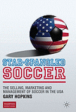Star-Spangled Soccer: The Selling, Marketing and Management of Soccer in the USA