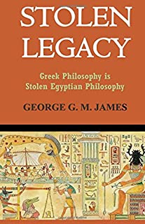STOLEN LEGACY: GREEK PHILOSOPHY IS STOLEN EGYPTIAN PHILOSOPHY