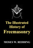 The Illustrated History of Freemasonry (Brawtley Press Classic)