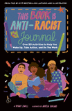 This Book Is Anti-Racist Journal: Over 50 Activities to Help You Wake Up, Take Action, and Do the Work ( Empower the Future )