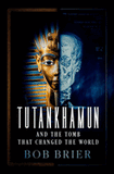 Tutankhamun and the Tomb that Changed the World Brier, Bob