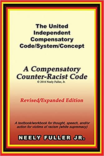 The United-Independent Compensatory Code/System/Concept Textbook: A Compensatory Counter-Racist Code