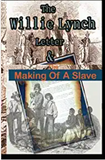 The Willie Lynch Letter And the Making of A Slave