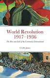 World Revolution 1917–1936: The Rise and Fall of the Communist International